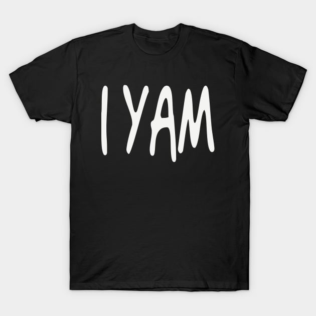 I YAM!!! T-Shirt by anwara